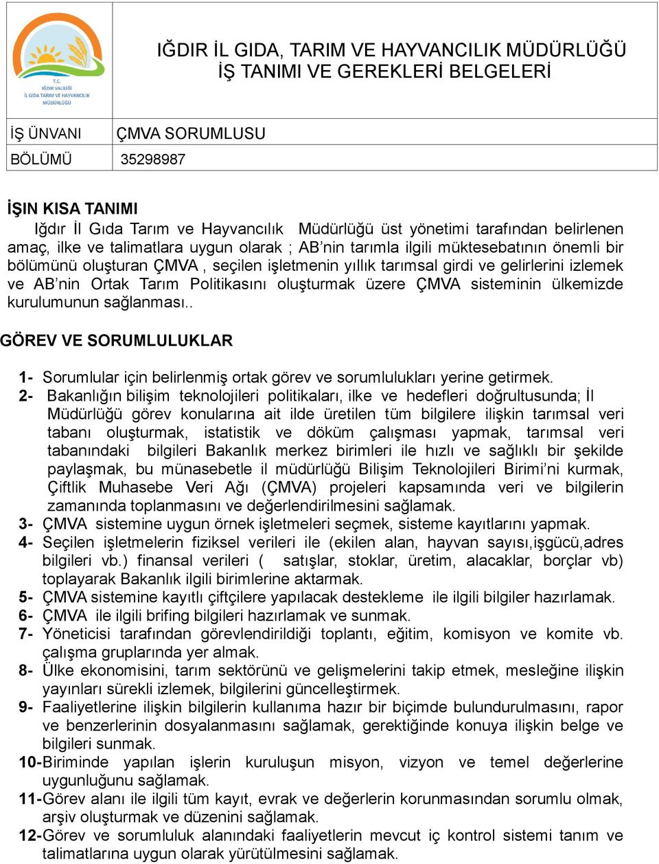 Ortak Tarım Politikasını oluşturmak üzere ÇMVA sisteminin ülkemizde kurulumunun sağlanması.. GÖREV VE SORUMLULUKLAR 1- Sorumlular için belirlenmiş ortak görev ve sorumlulukları yerine getirmek.