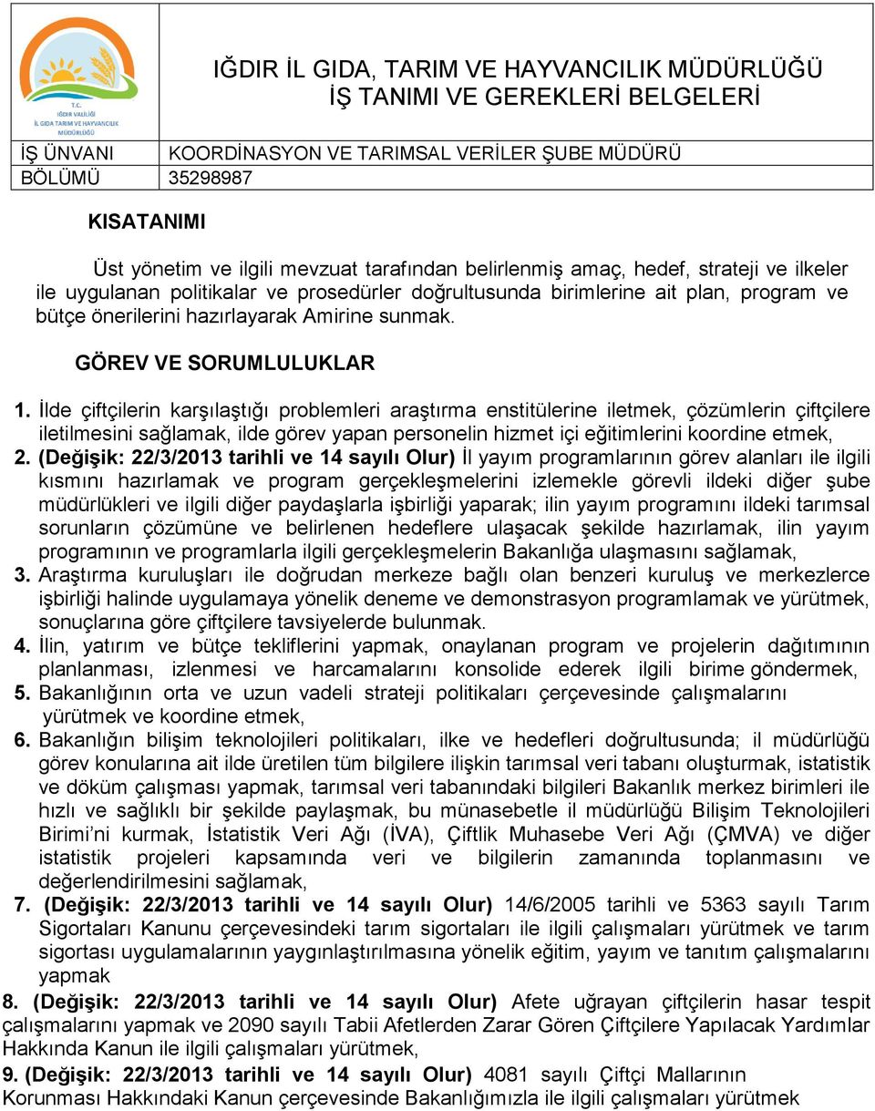 İlde çiftçilerin karşılaştığı problemleri araştırma enstitülerine iletmek, çözümlerin çiftçilere iletilmesini sağlamak, ilde görev yapan personelin hizmet içi eğitimlerini koordine etmek, 2.