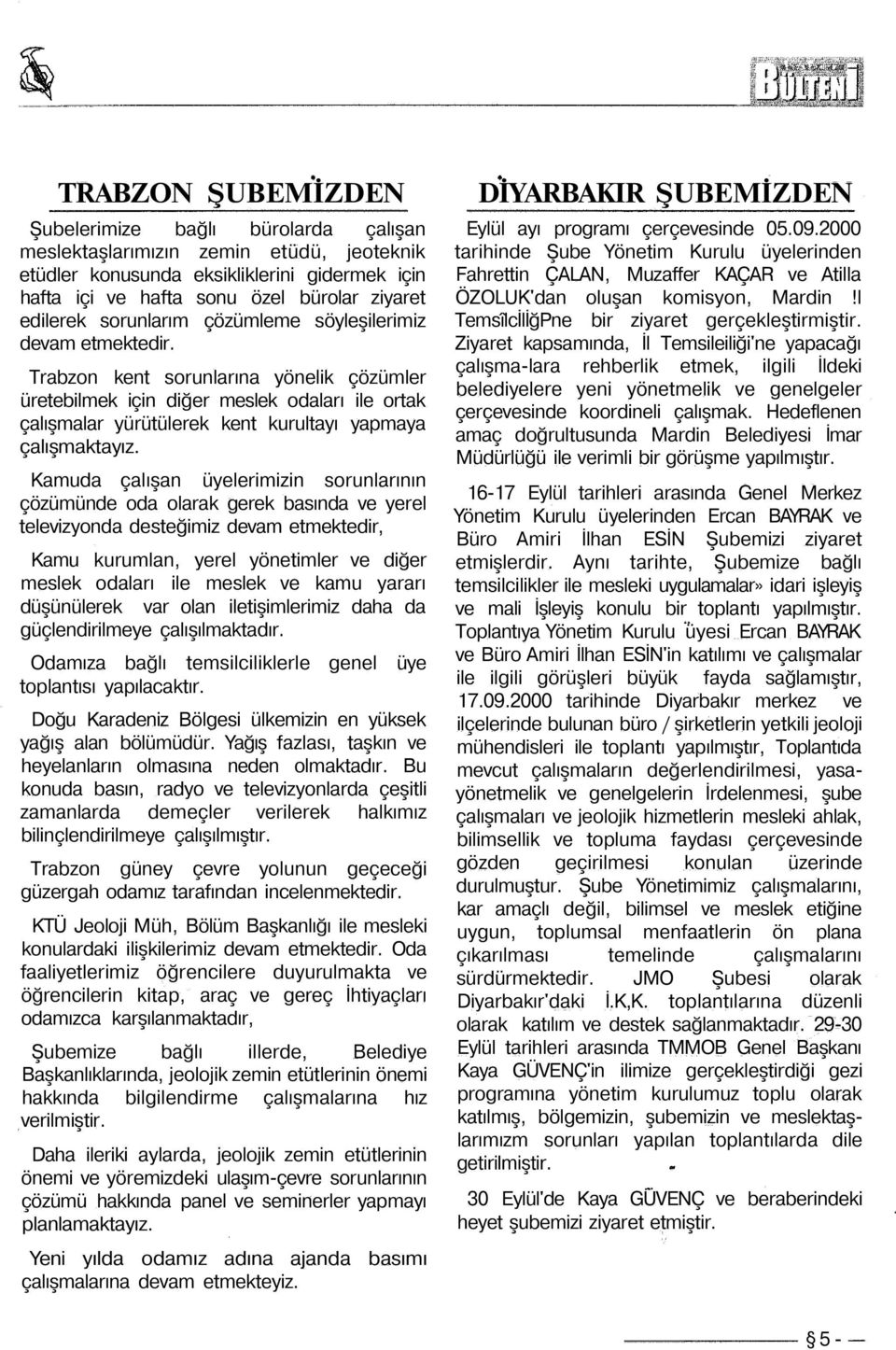 Trabzon kent sorunlarına yönelik çözümler üretebilmek için diğer meslek odaları ile ortak çalışmalar yürütülerek kent kurultayı yapmaya çalışmaktayız.