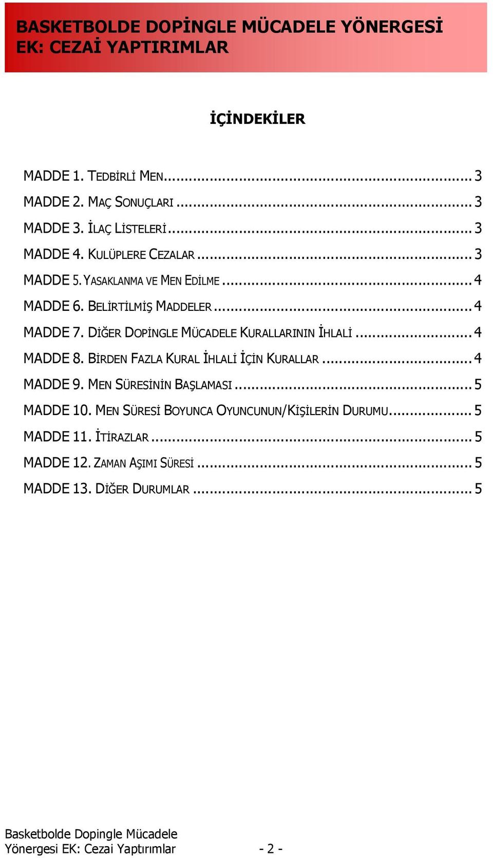 BİRDEN FAZLA KURAL İHLALİ İÇİN KURALLAR... 4 MADDE 9. MEN SÜRESİNİN BAŞLAMASI... 5 MADDE 10.