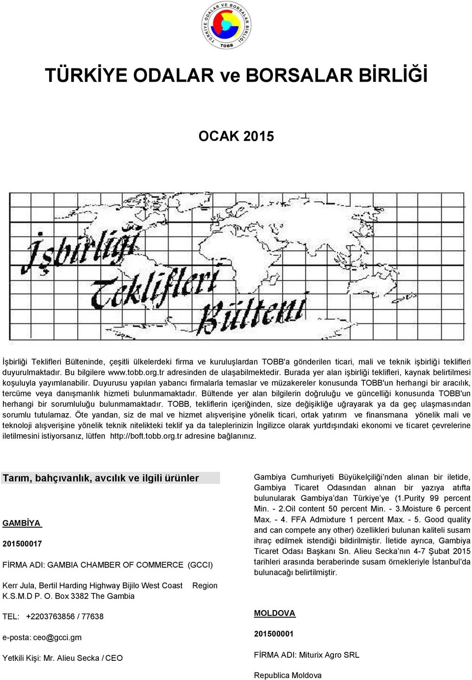 Duyurusu yapılan yabancı firmalarla temaslar ve müzakereler konusunda TOBB'un herhangi bir aracılık, tercüme veya danışmanlık hizmeti bulunmamaktadır.