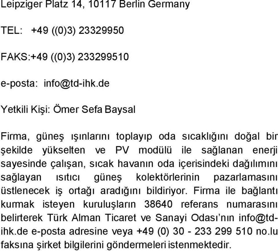 sıcak havanın oda içerisindeki dağılımını sağlayan ısıtıcı güneş kolektörlerinin pazarlamasını üstlenecek iş ortağı aradığını bildiriyor.