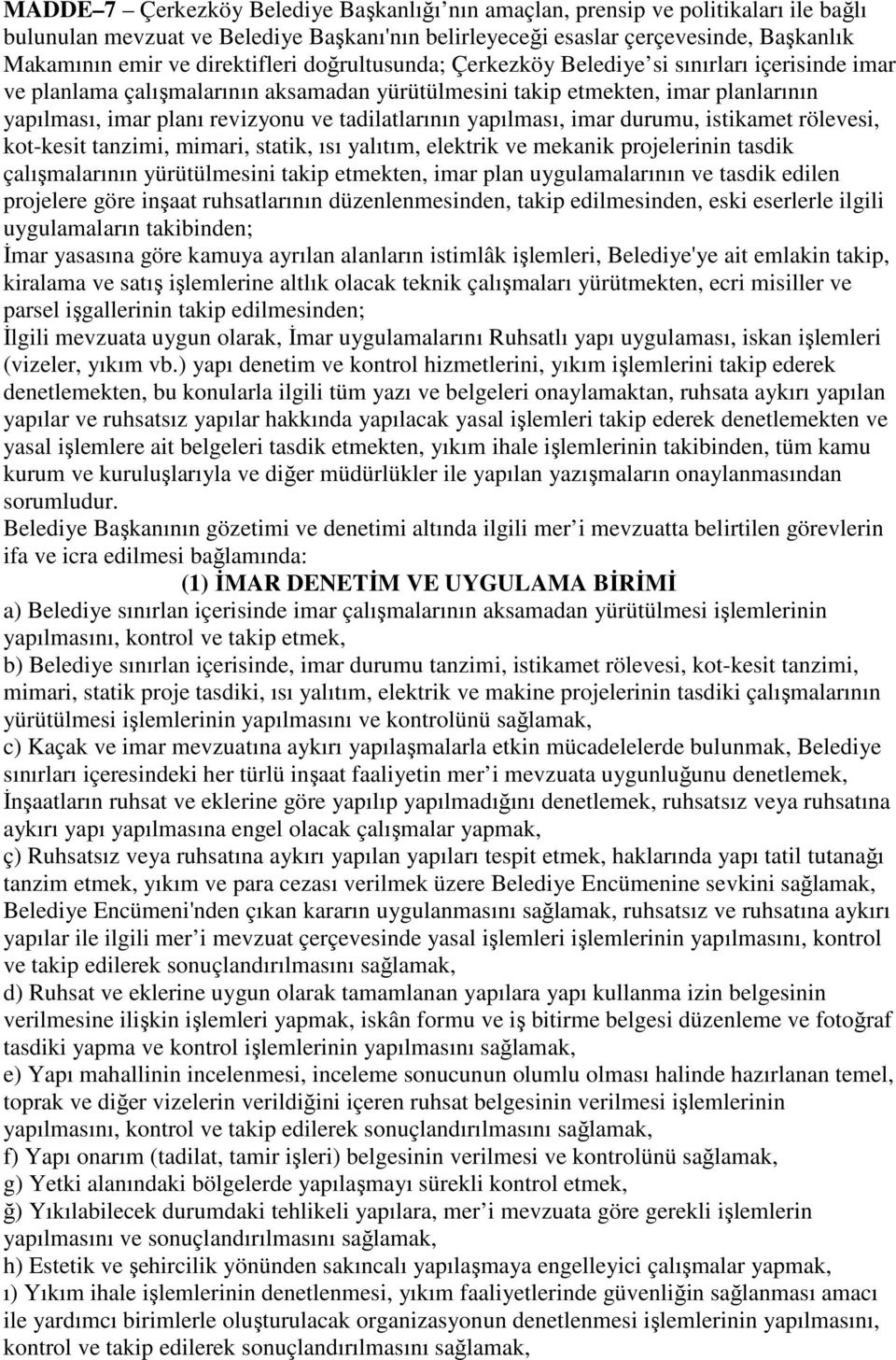 tadilatlarının yapılması, imar durumu, istikamet rölevesi, kot-kesit tanzimi, mimari, statik, ısı yalıtım, elektrik ve mekanik projelerinin tasdik çalışmalarının yürütülmesini takip etmekten, imar