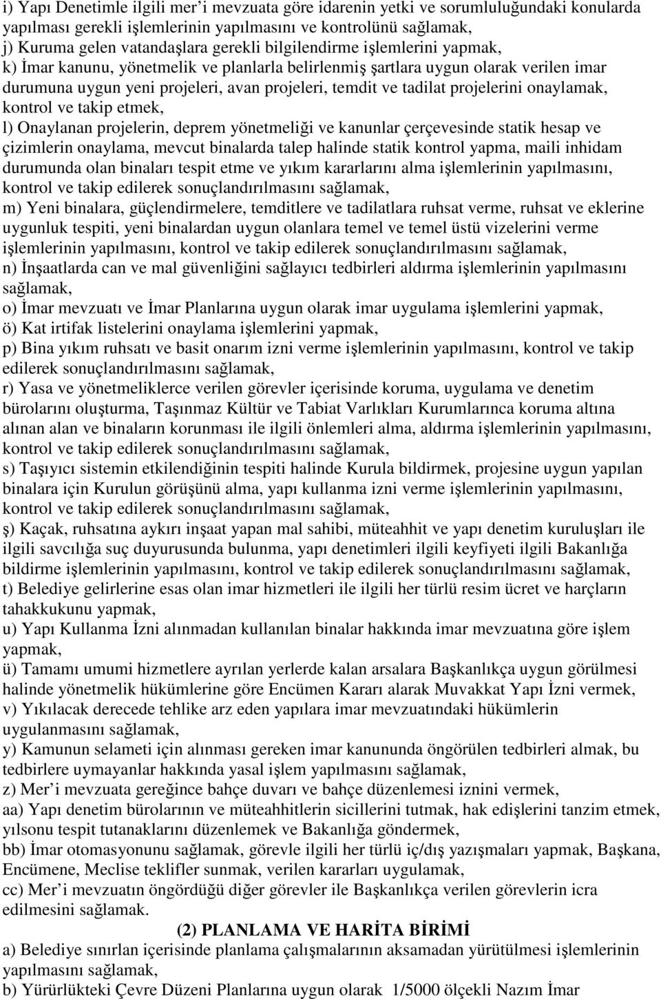 onaylamak, kontrol ve takip etmek, l) Onaylanan projelerin, deprem yönetmeliği ve kanunlar çerçevesinde statik hesap ve çizimlerin onaylama, mevcut binalarda talep halinde statik kontrol yapma, maili