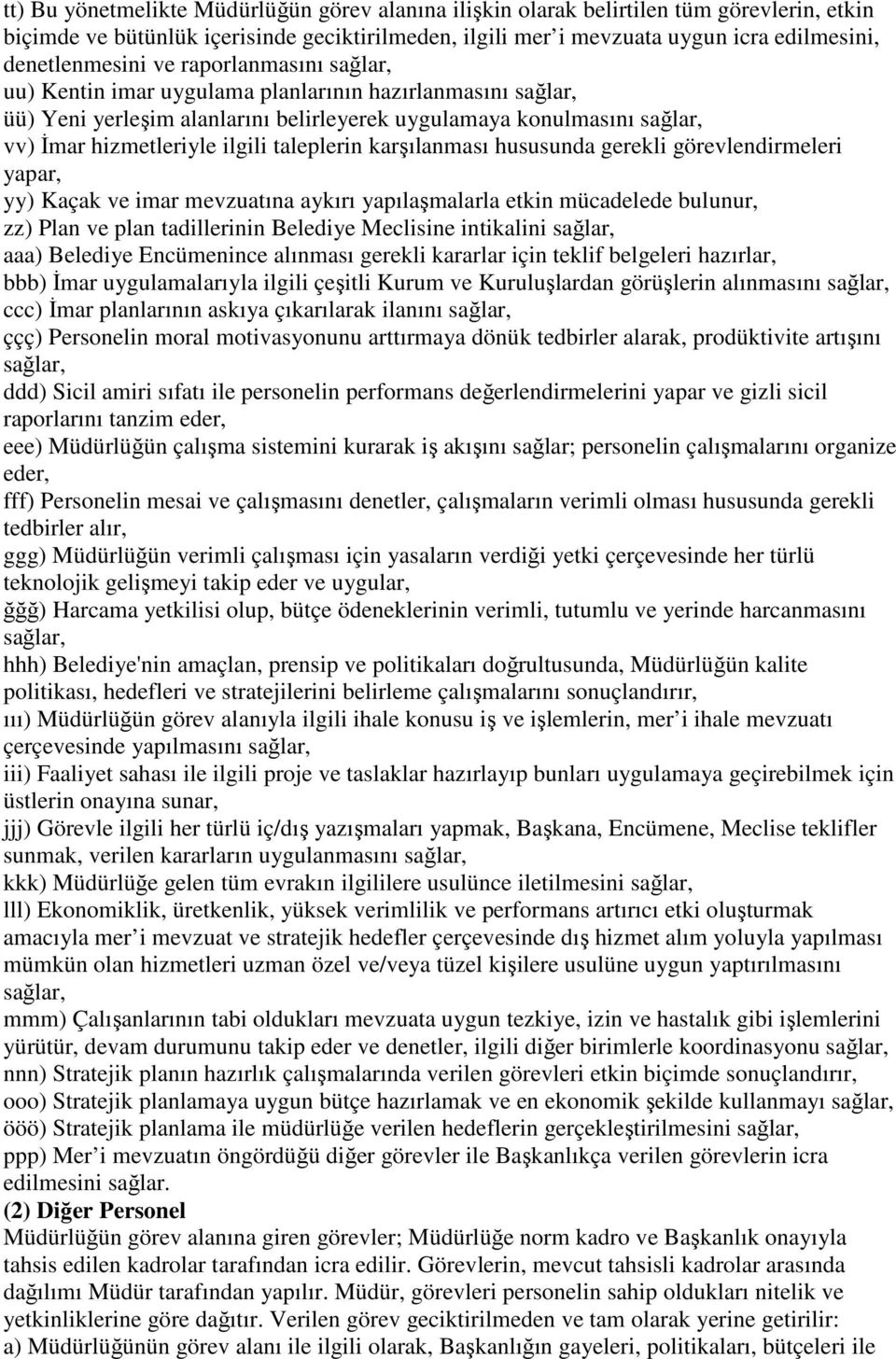 ilgili taleplerin karşılanması hususunda gerekli görevlendirmeleri yapar, yy) Kaçak ve imar mevzuatına aykırı yapılaşmalarla etkin mücadelede bulunur, zz) Plan ve plan tadillerinin Belediye Meclisine