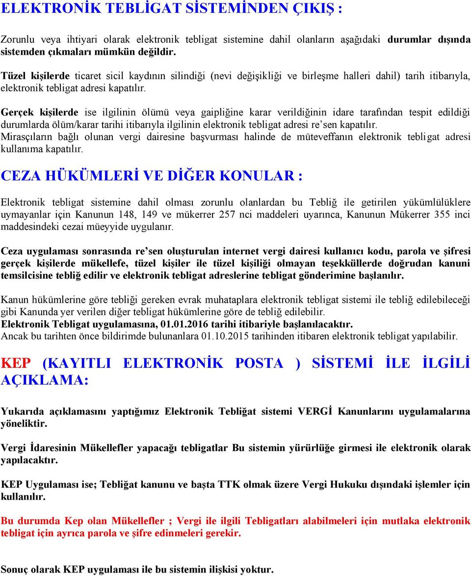 Gerçek kiģilerde ise ilgilinin ölümü veya gaipliğine karar verildiğinin idare tarafından tespit edildiği durumlarda ölüm/karar tarihi itibarıyla ilgilinin elektronik tebligat adresi re sen kapatılır.