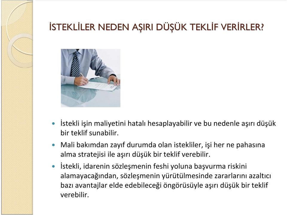 Mali bakımdan zayıf durumda olan istekliler, işi her ne pahasına alma stratejisi ile aşırı düşük bir teklif verebilir.