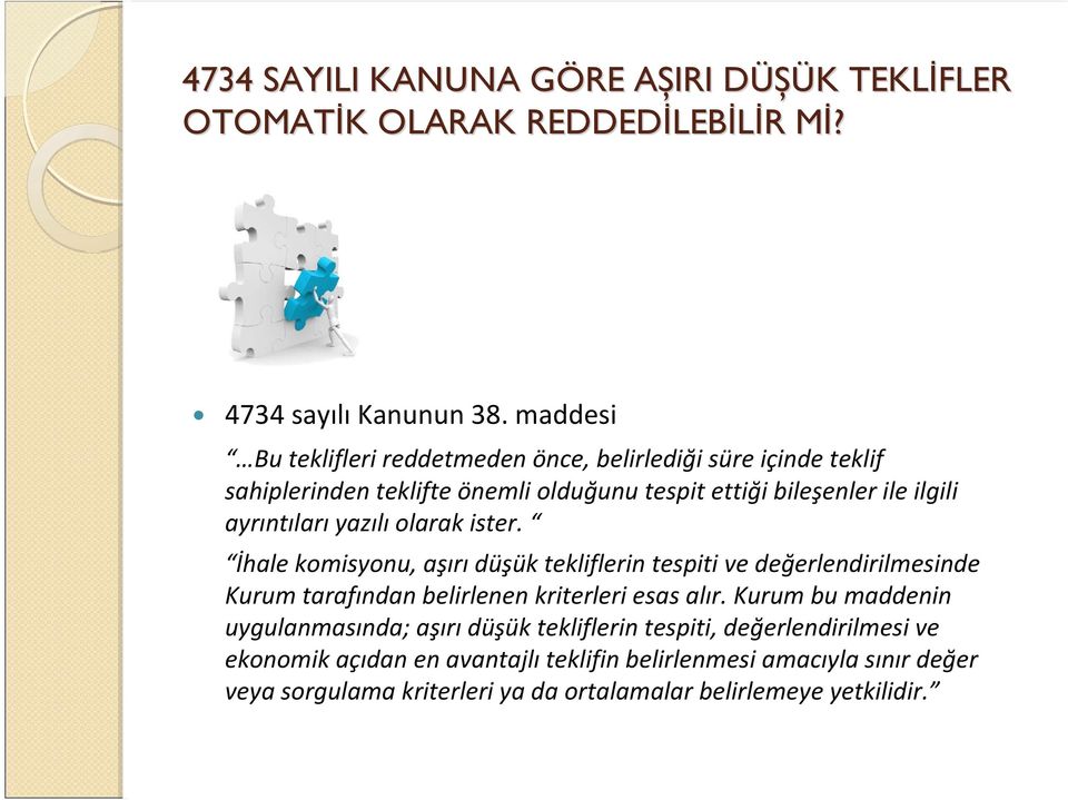 yazılı olarak ister. İhale komisyonu, aşırı düşük tekliflerin tespiti ve değerlendirilmesinde Kurum tarafından belirlenen kriterleri esas alır.