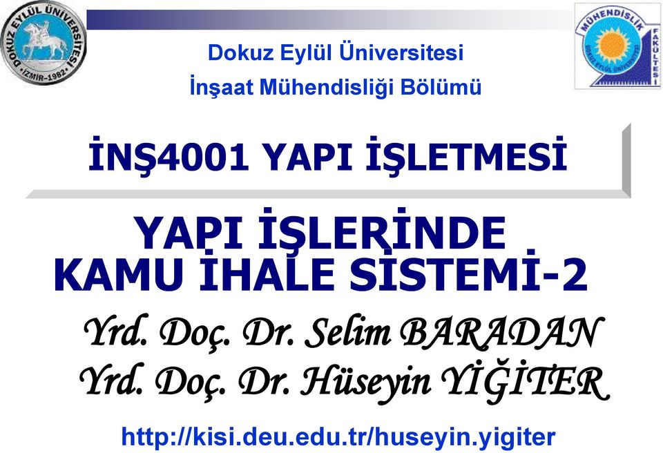 SİSTEMİ-2 Yrd. Doç. Dr. Selim BARADAN Yrd. Doç. Dr. Hüseyin YİĞİTER http://kisi.