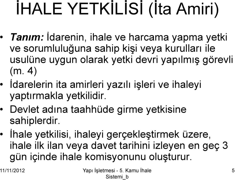 4) İdarelerin ita amirleri yazılı işleri ve ihaleyi yaptırmakla yetkilidir.