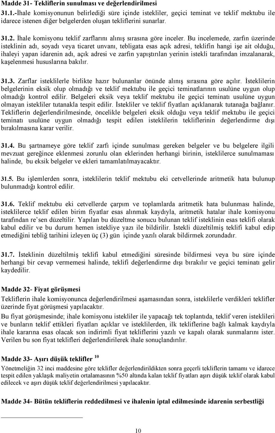 Bu incelemede, zarfın üzerinde isteklinin adı, soyadı veya ticaret unvanı, tebligata esas açık adresi, teklifin hangi işe ait olduğu, ihaleyi yapan idarenin adı, açık adresi ve zarfın yapıştırılan