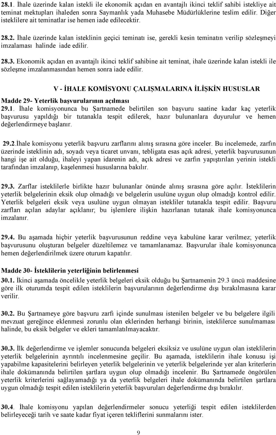 Ekonomik açıdan en avantajlı ikinci teklif sahibine ait teminat, ihale üzerinde kalan istekli ile sözleşme imzalanmasından hemen sonra iade edilir.