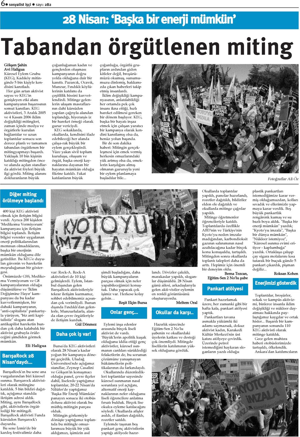 KEG aktivistleri, 3 Aralýk 2005 ve 4 Kasým 2006 iklim deðiþikliði mitingleri, zaman içinde medya ve örgütlerle kurulan baðlantýlar ve uzun toplantýlar sonucu son derece planlý ve tamamen tabandan