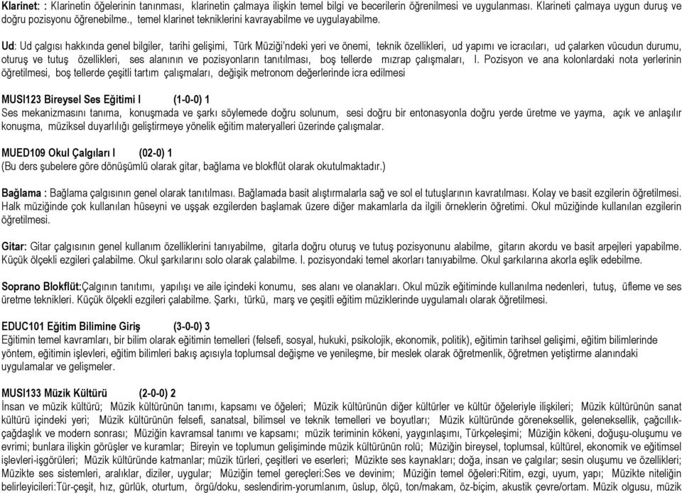 Ud: Ud çalgısı hakkında genel bilgiler, tarihi gelişimi, Türk Müziği ndeki yeri ve önemi, teknik özellikleri, ud yapımı ve icracıları, ud çalarken vücudun durumu, oturuş ve tutuş özellikleri, ses