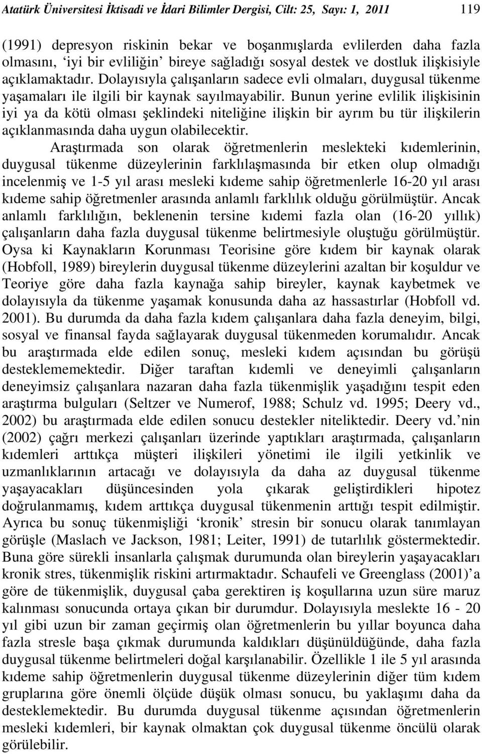 Bunun yerine evlilik ilişkisinin iyi ya da kötü olması şeklindeki niteliğine ilişkin bir ayrım bu tür ilişkilerin açıklanmasında daha uygun olabilecektir.