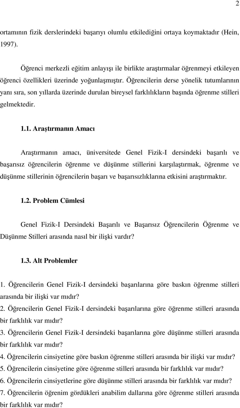 Öğrencilerin derse yönelik tutumlarının yanı sıra, son yıllarda üzerinde durulan bireysel farklılıkların başında öğrenme stilleri gelmektedir. 1.