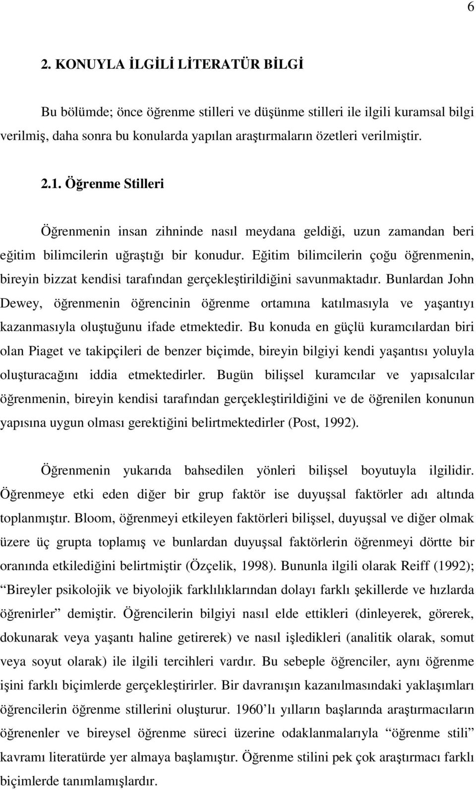 Eğitim bilimcilerin çoğu öğrenmenin, bireyin bizzat kendisi tarafından gerçekleştirildiğini savunmaktadır.