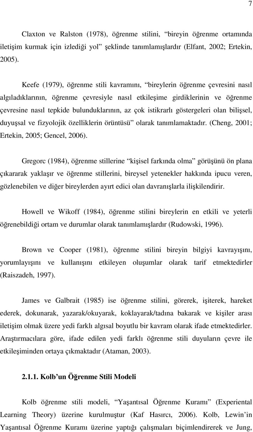 çok istikrarlı göstergeleri olan bilişsel, duyuşsal ve fizyolojik özelliklerin örüntüsü olarak tanımlamaktadır. (Cheng, 2001; Ertekin, 2005; Gencel, 2006).