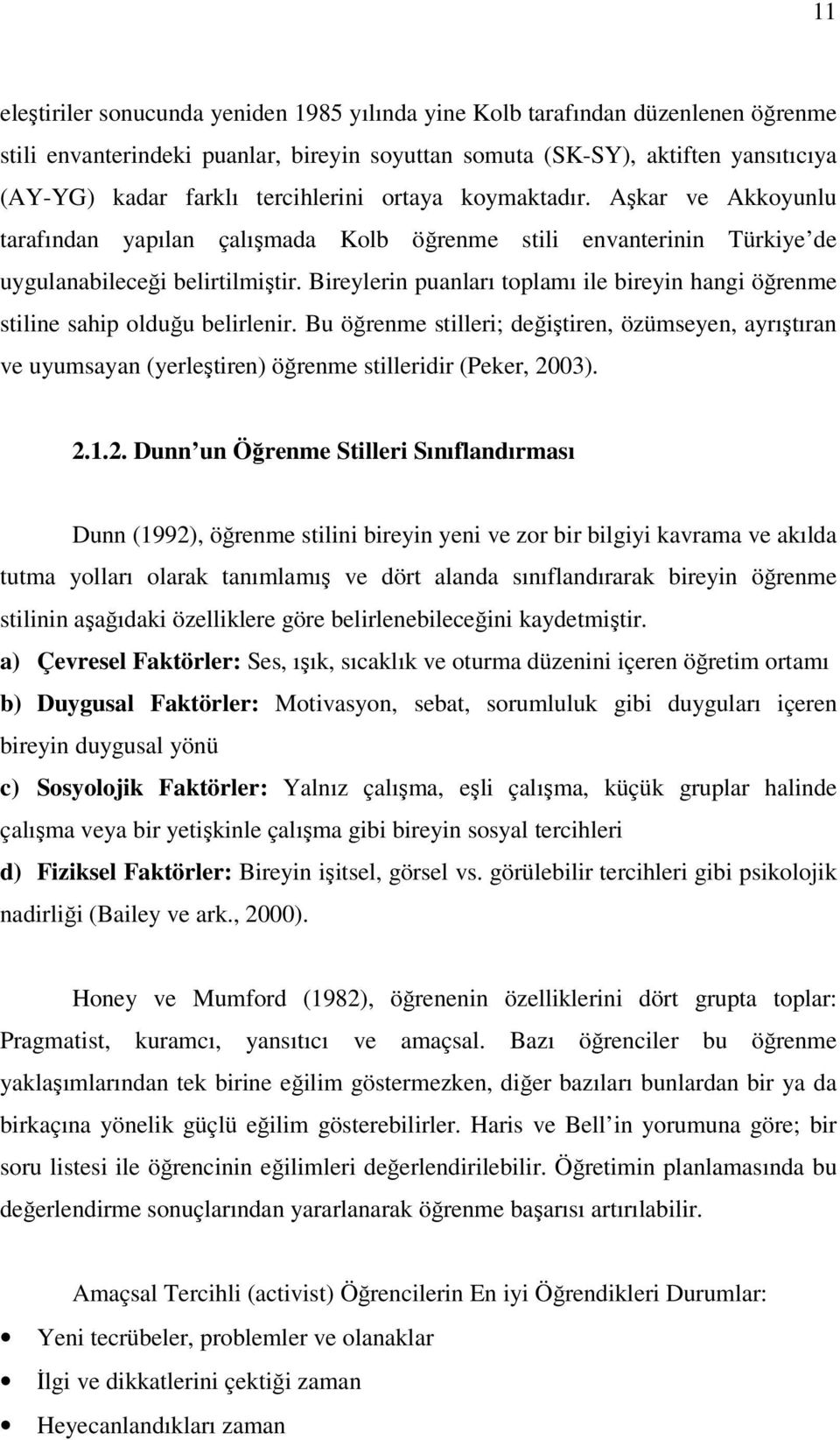 Bireylerin puanları toplamı ile bireyin hangi öğrenme stiline sahip olduğu belirlenir.