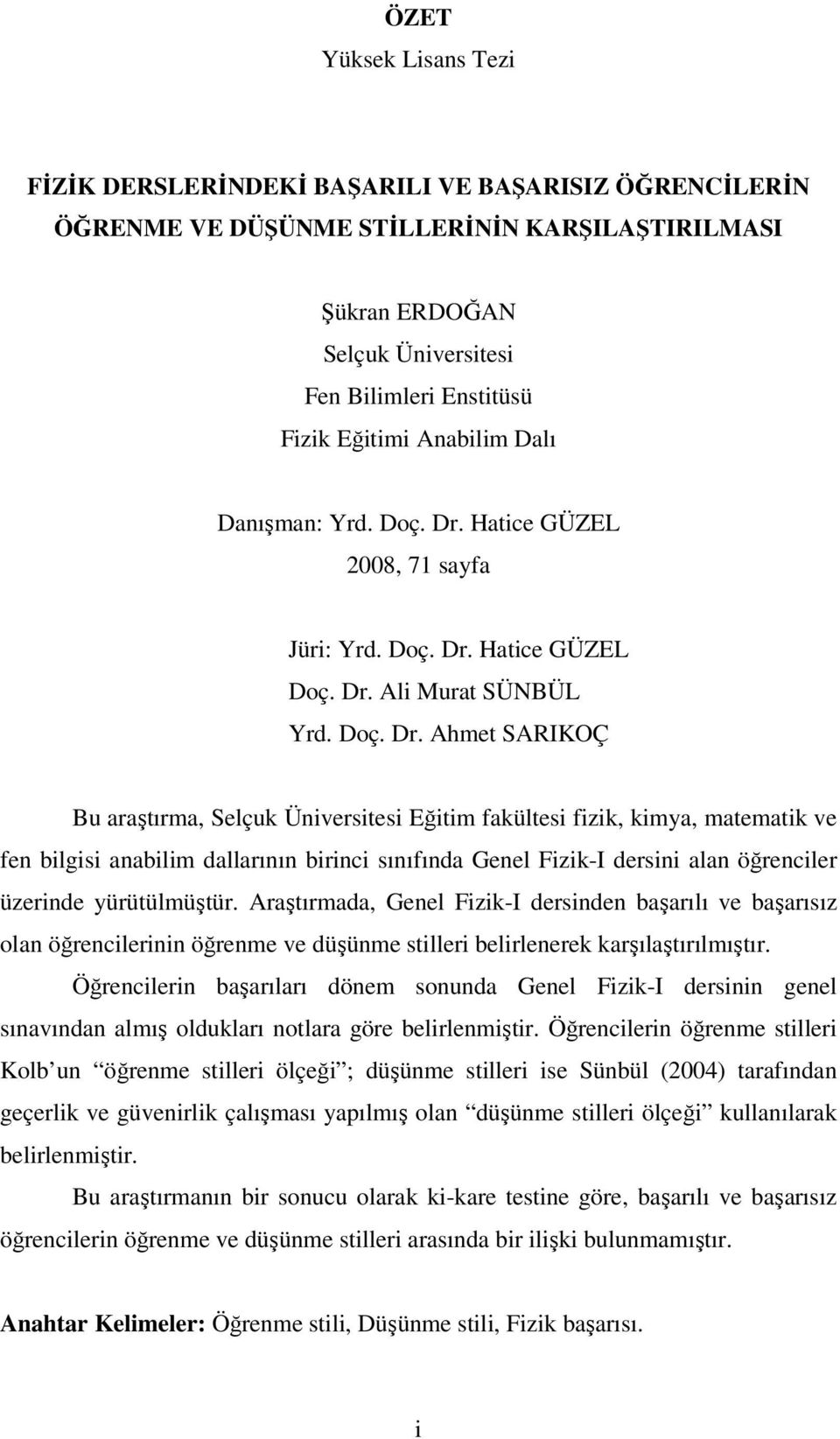 Hatice GÜZEL 2008, 71 sayfa Jüri: Yrd. Doç. Dr.