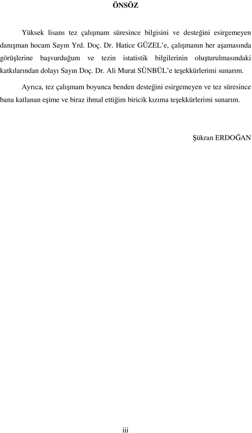 katkılarından dolayı Sayın Doç. Dr. Ali Murat SÜNBÜL e teşekkürlerimi sunarım.