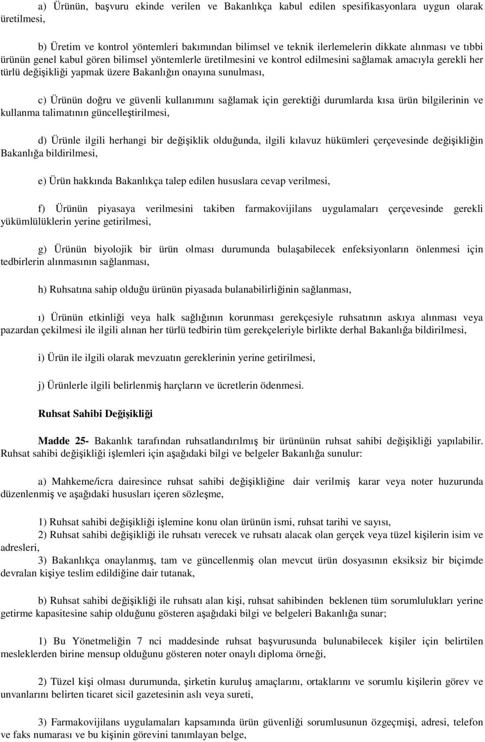 güvenli kullanımını sağlamak için gerektiği durumlarda kısa ürün bilgilerinin ve kullanma talimatının güncelleştirilmesi, d) Ürünle ilgili herhangi bir değişiklik olduğunda, ilgili kılavuz hükümleri