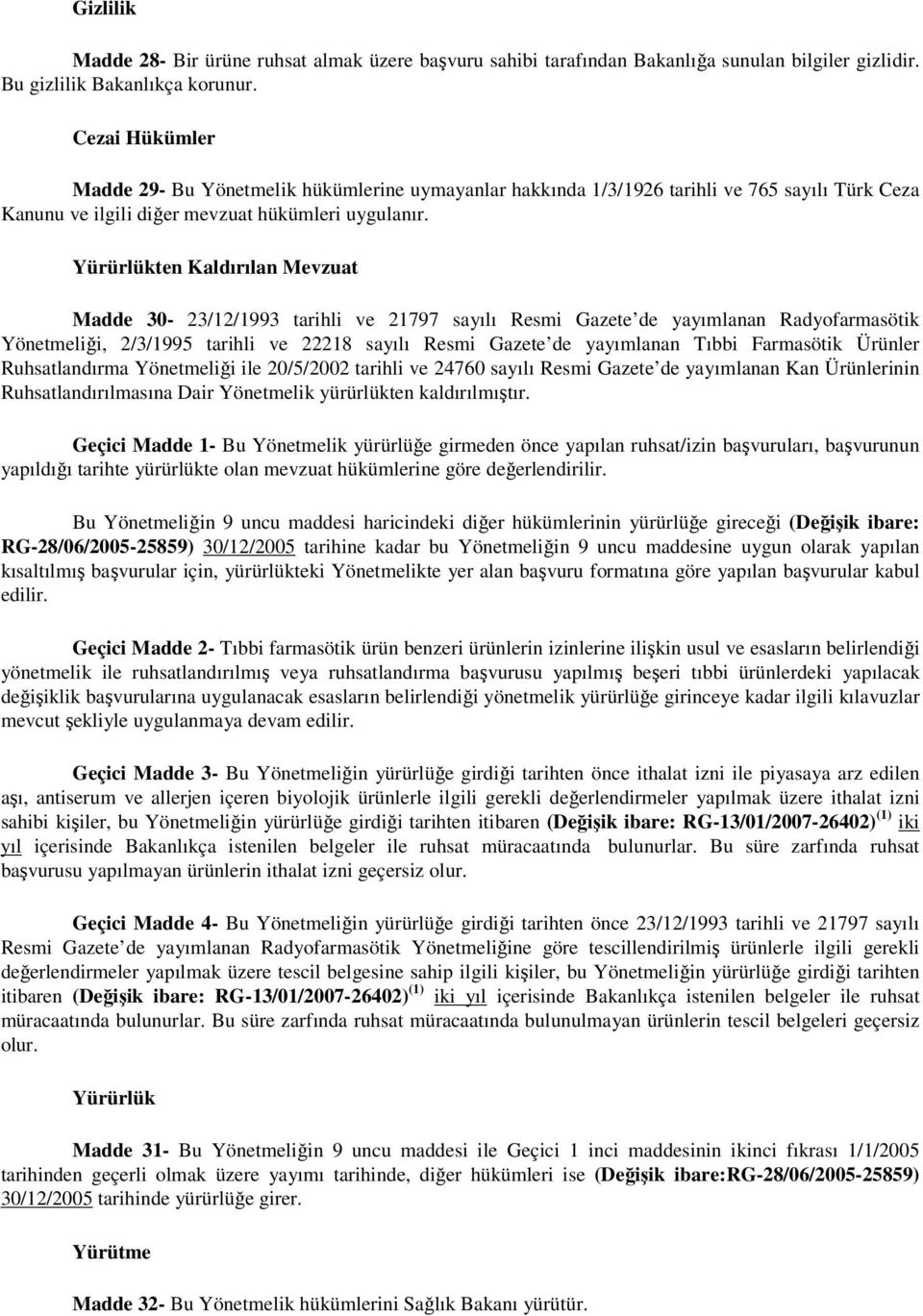 Yürürlükten Kaldırılan Mevzuat Madde 30-23/12/1993 tarihli ve 21797 sayılı Resmi Gazete de yayımlanan Radyofarmasötik Yönetmeliği, 2/3/1995 tarihli ve 22218 sayılı Resmi Gazete de yayımlanan Tıbbi