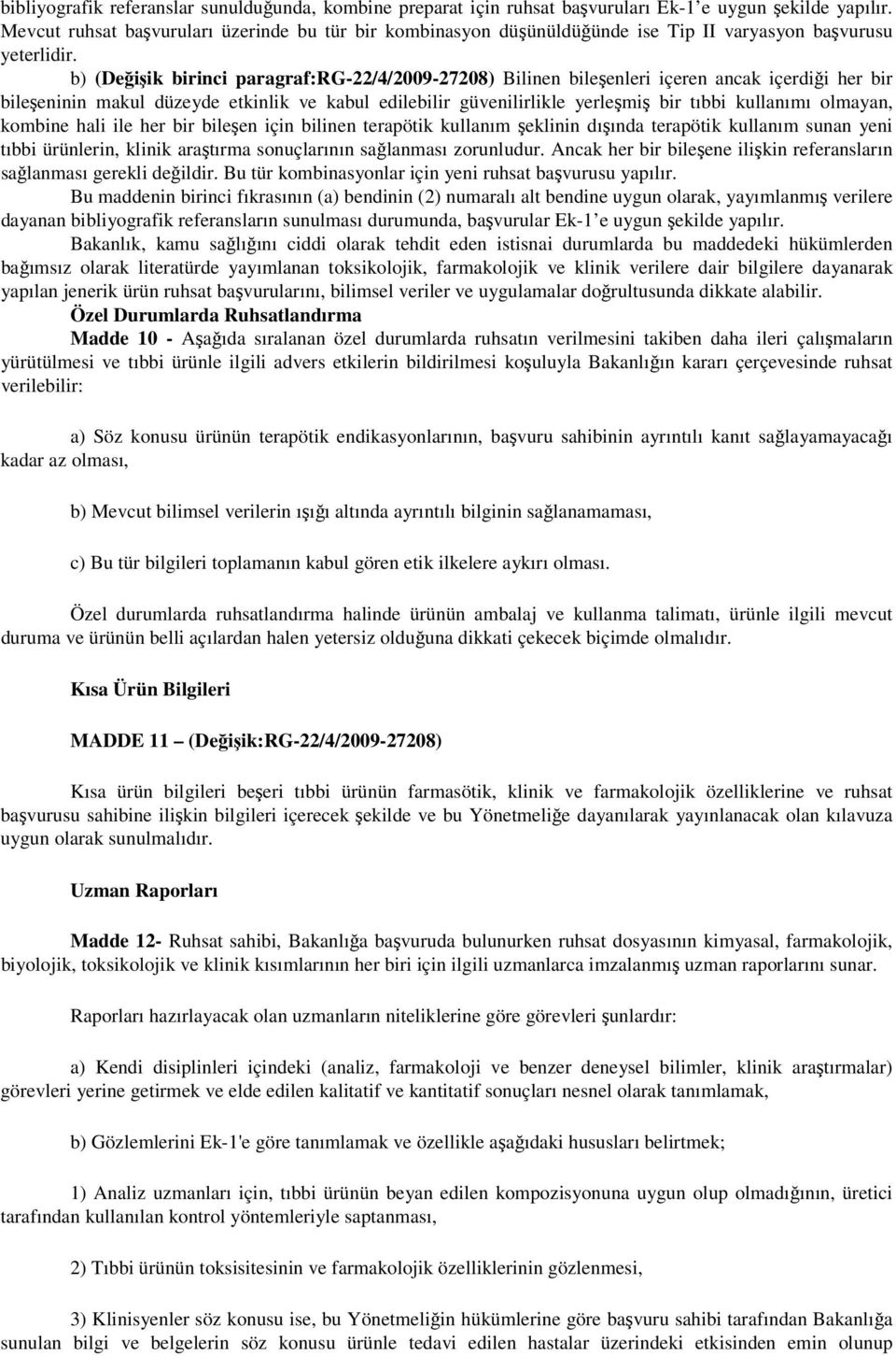 b) (Değişik birinci paragraf:rg-22/4/2009-27208) Bilinen bileşenleri içeren ancak içerdiği her bir bileşeninin makul düzeyde etkinlik ve kabul edilebilir güvenilirlikle yerleşmiş bir tıbbi kullanımı