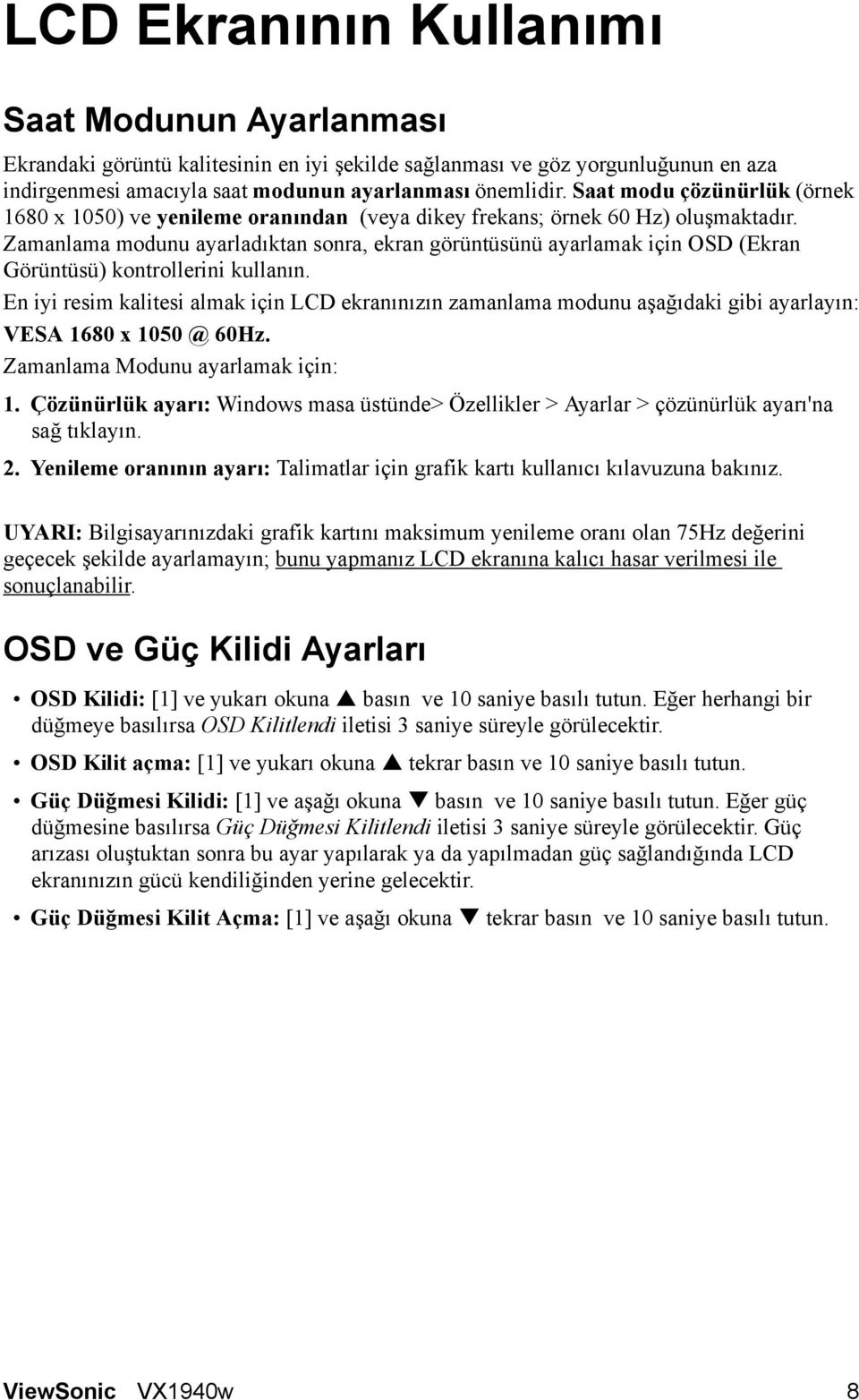 Zamanlama modunu ayarladıktan sonra, ekran görüntüsünü ayarlamak için OSD (Ekran Görüntüsü) kontrollerini kullanın.