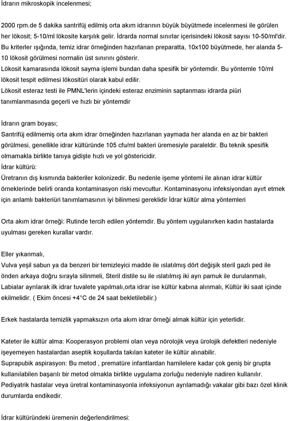 Bu kriterler ışığında, temiz idrar örneğinden hazırlanan preparatta, 10x100 büyütmede, her alanda 5-10 lökosit görülmesi normalin üst sınırını gösterir.