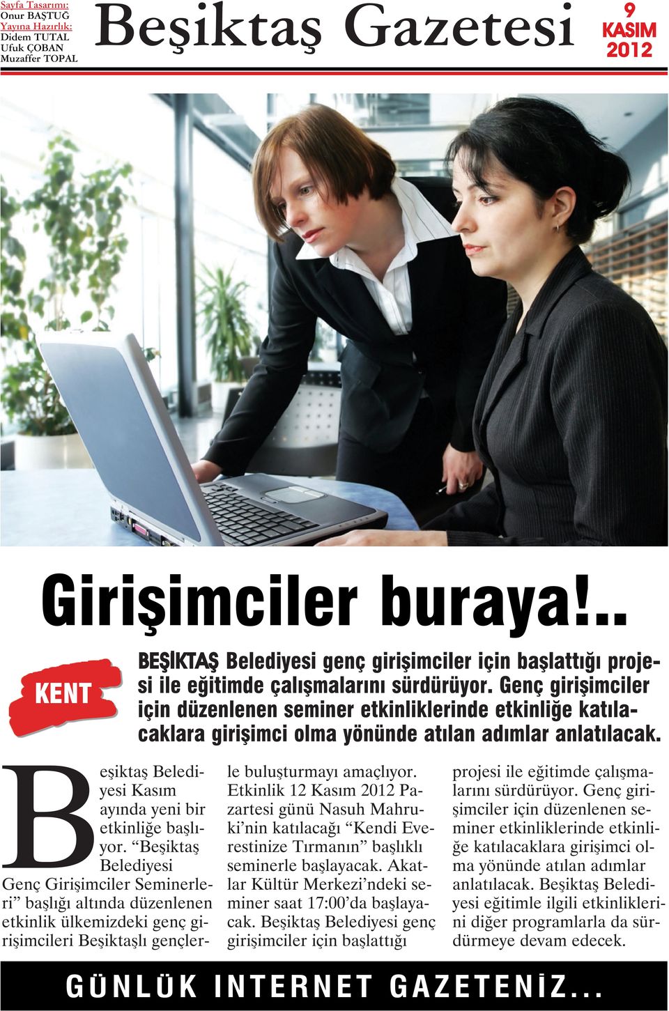 Beşiktaş Belediyesi Genç Girişimciler Seminerleri başlığı altında düzenlenen etkinlik ülkemizdeki genç girişimcileri Beşiktaşlı gençlerle buluşturmayı amaçlıyor.