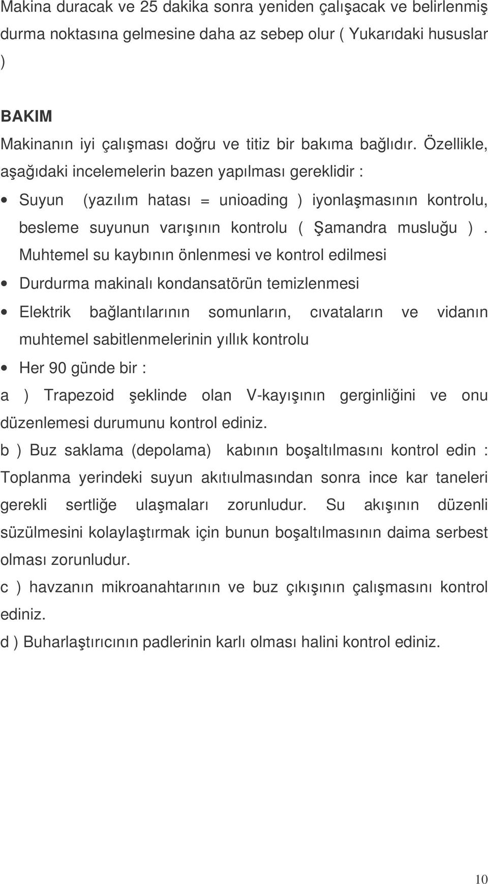 Muhtemel su kaybının önlenmesi ve kontrol edilmesi Durdurma makinalı kondansatörün temizlenmesi Elektrik balantılarının somunların, cıvataların ve vidanın muhtemel sabitlenmelerinin yıllık kontrolu