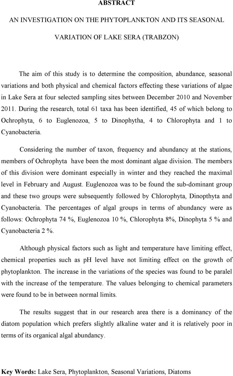 During the research, total 61 taxa has been identified, 45 of which belong to Ochrophyta, 6 to Euglenozoa, 5 to Dinophytha, 4 to Chlorophyta and 1 to Cyanobacteria.