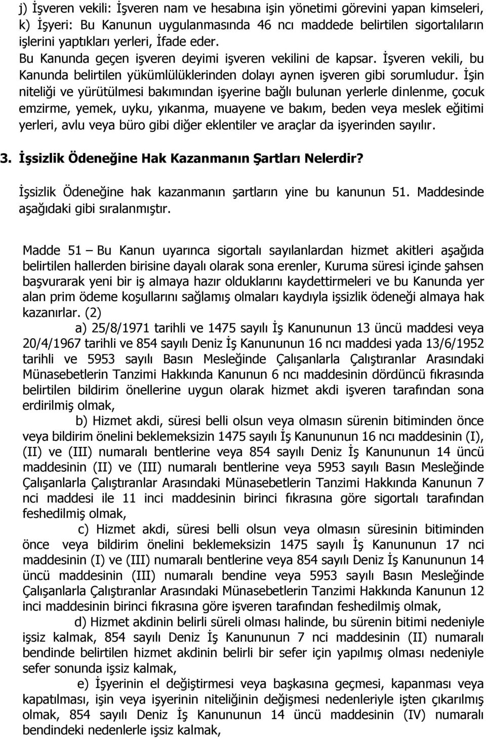 İşin niteliği ve yürütülmesi bakımından işyerine bağlı bulunan yerlerle dinlenme, çocuk emzirme, yemek, uyku, yıkanma, muayene ve bakım, beden veya meslek eğitimi yerleri, avlu veya büro gibi diğer