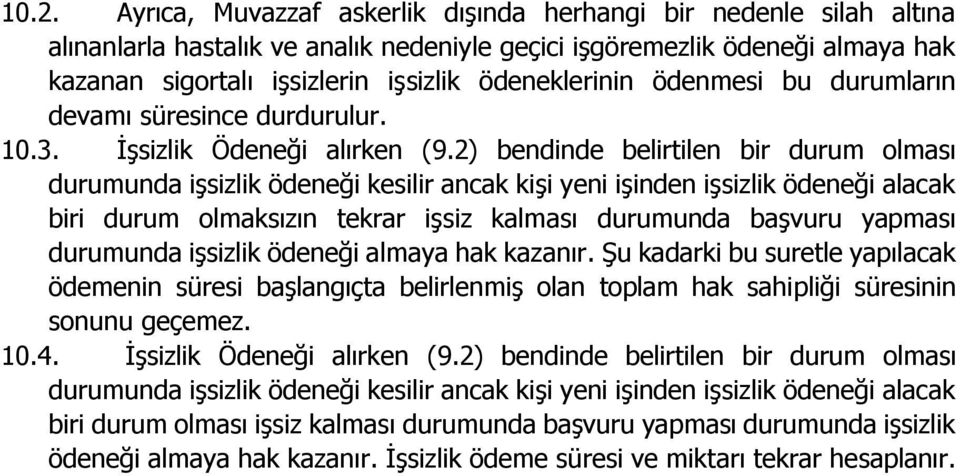 2) bendinde belirtilen bir durum olması durumunda işsizlik ödeneği kesilir ancak kişi yeni işinden işsizlik ödeneği alacak biri durum olmaksızın tekrar işsiz kalması durumunda başvuru yapması