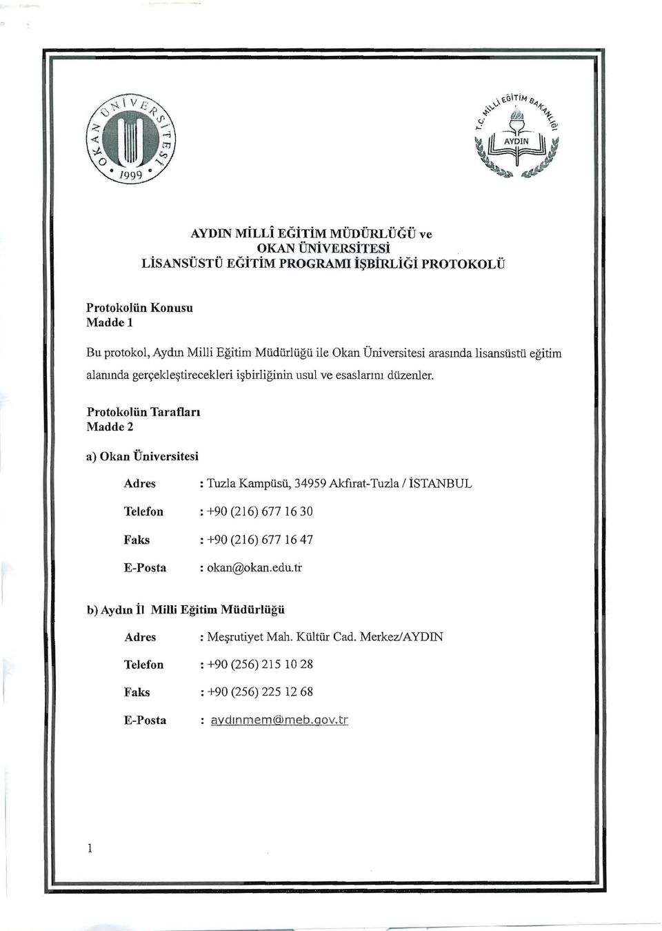 Protokoliin Taraflan Maddc 2 a) Okan Univcrsitcsi Adres : Tuz1a Kampiisli, 34959 AkfIrat-Tuzla I istanbul Tclefon : +90 (216) 677 1630 Faks : +90 (216) 677 1647