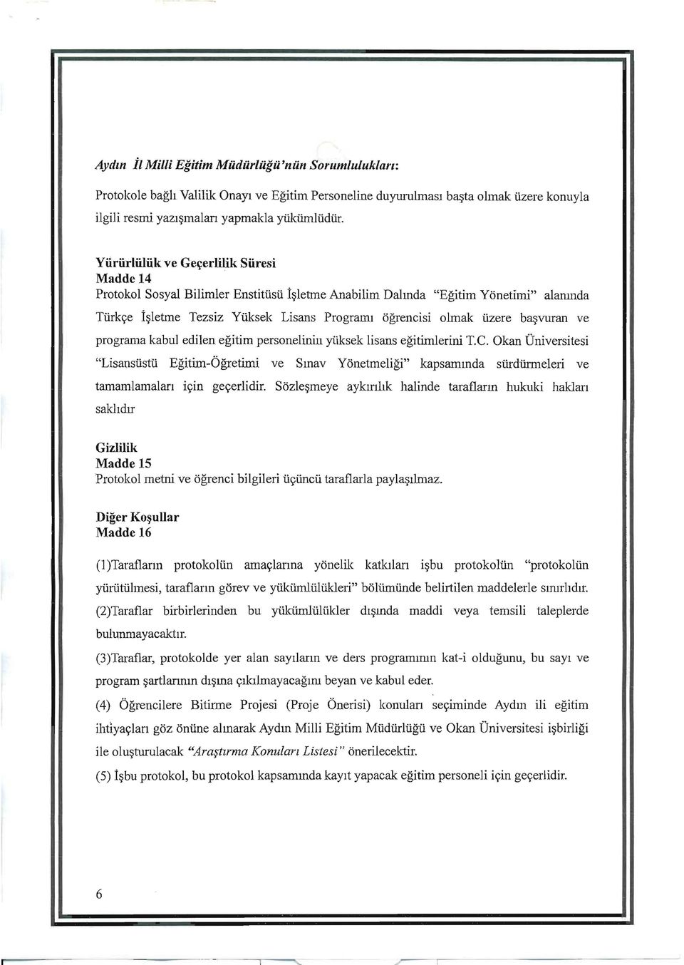 Yuriirliiliik ve Ge~erlilik Siiresi Madde 14 Protokol Sosyal Bilimler Enstitiisli i~letrne Anabilim Dalmda "Egitim Yonetimi"alaml1da Tlirk<;e i~letme Tezsiz Yliksek Lisans Programl ogrencisi olmak