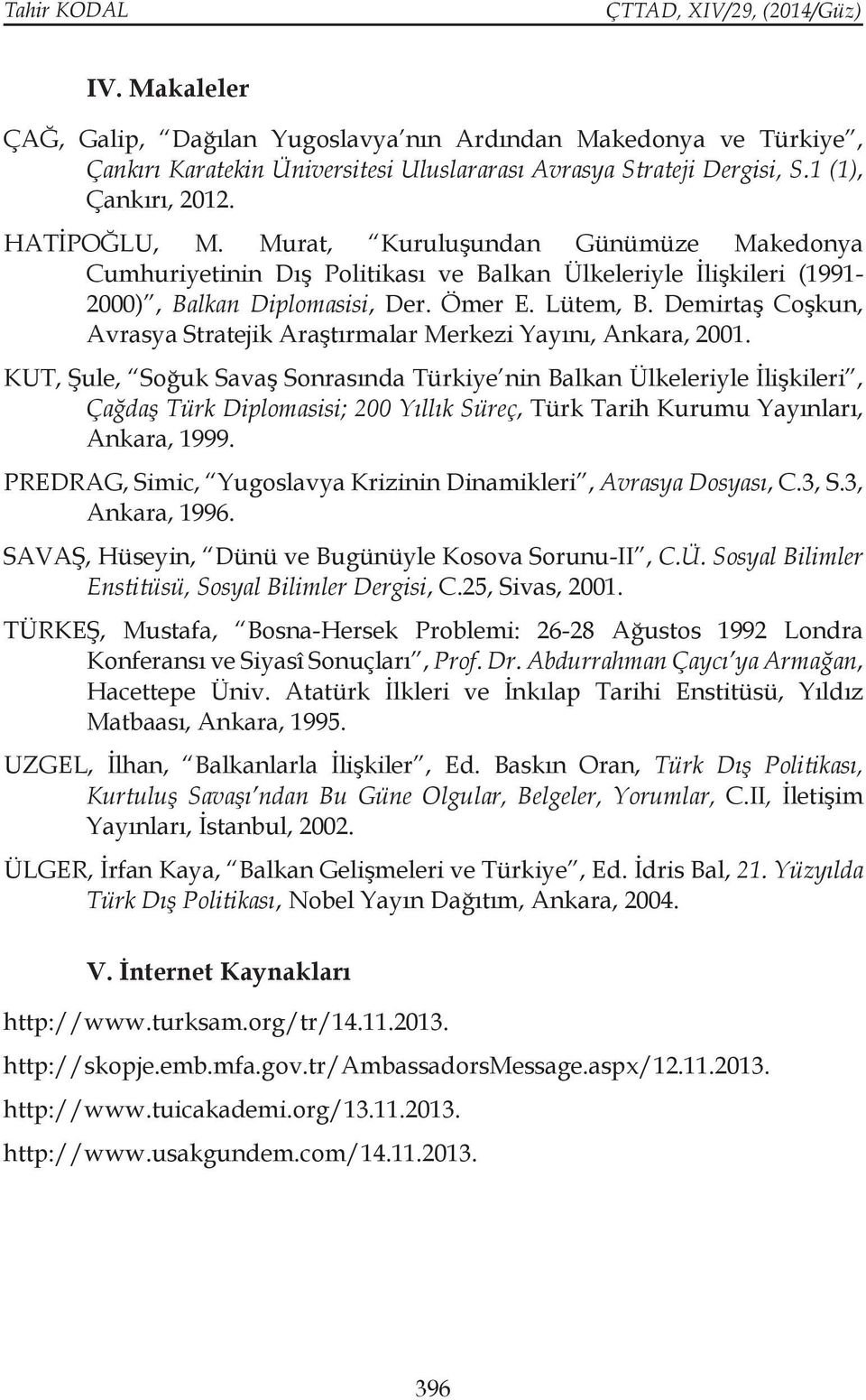 Demirtaş Coşkun, Avrasya Stratejik Araştırmalar Merkezi Yayını, Ankara, 2001.