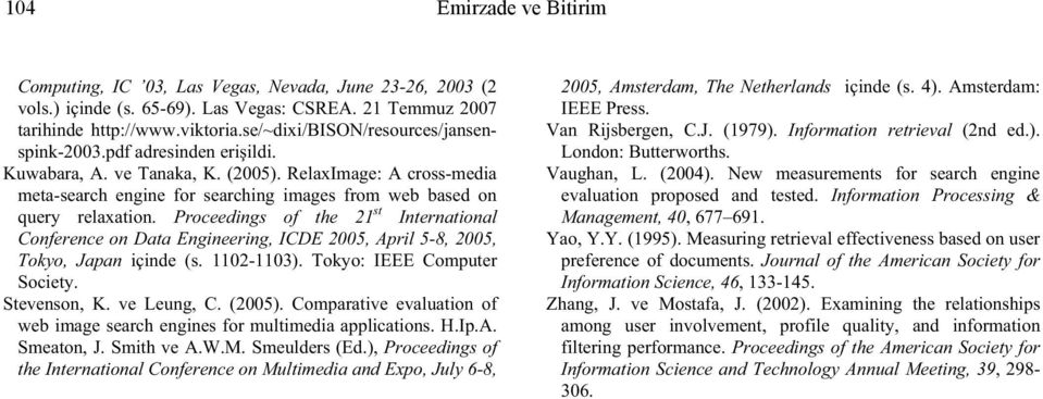 Proceedings of the 21 st International Conference on Data Engineering, ICDE 25, April 5-8, 25, Tokyo, Japan içinde (s. 112-113). Tokyo: IEEE Computer Society. Stevenson, K. ve Leung, C. (25).