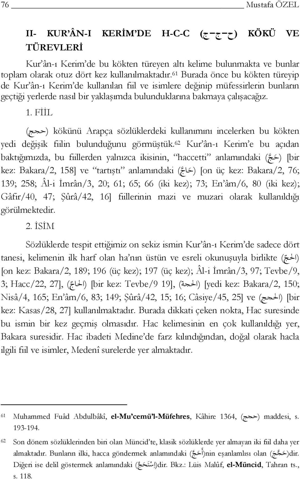 FİİL ( ) kökünü Arapça sözlüklerdeki kullanımını incelerken bu kökten yedi değişik fiilin bulunduğunu görmüştük.