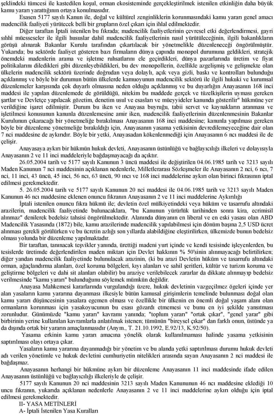 Diğer taraftan İptali istenilen bu fıkrada; madencilik faaliyetlerinin çevresel etki değerlendirmesi, gayri sıhhî müesseseler ile ilgili hususlar dahil madencilik faaliyetlerinin nasıl