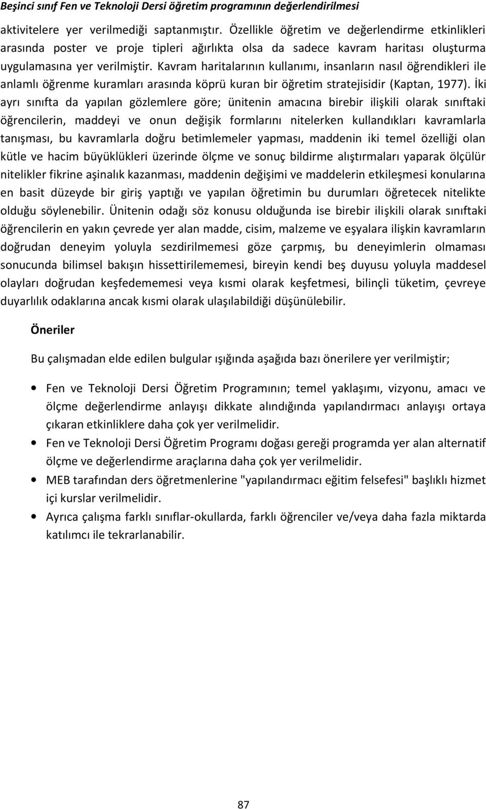 Kavram haritalarının kullanımı, insanların nasıl öğrendikleri ile anlamlı öğrenme kuramları arasında köprü kuran bir öğretim stratejisidir (Kaptan, 1977).