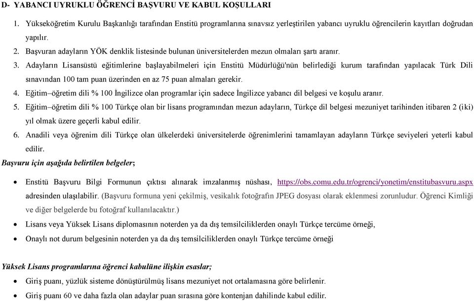 Başvuran adayların YÖK denklik listesinde bulunan üniversitelerden mezun olmaları şartı aranır. 3.