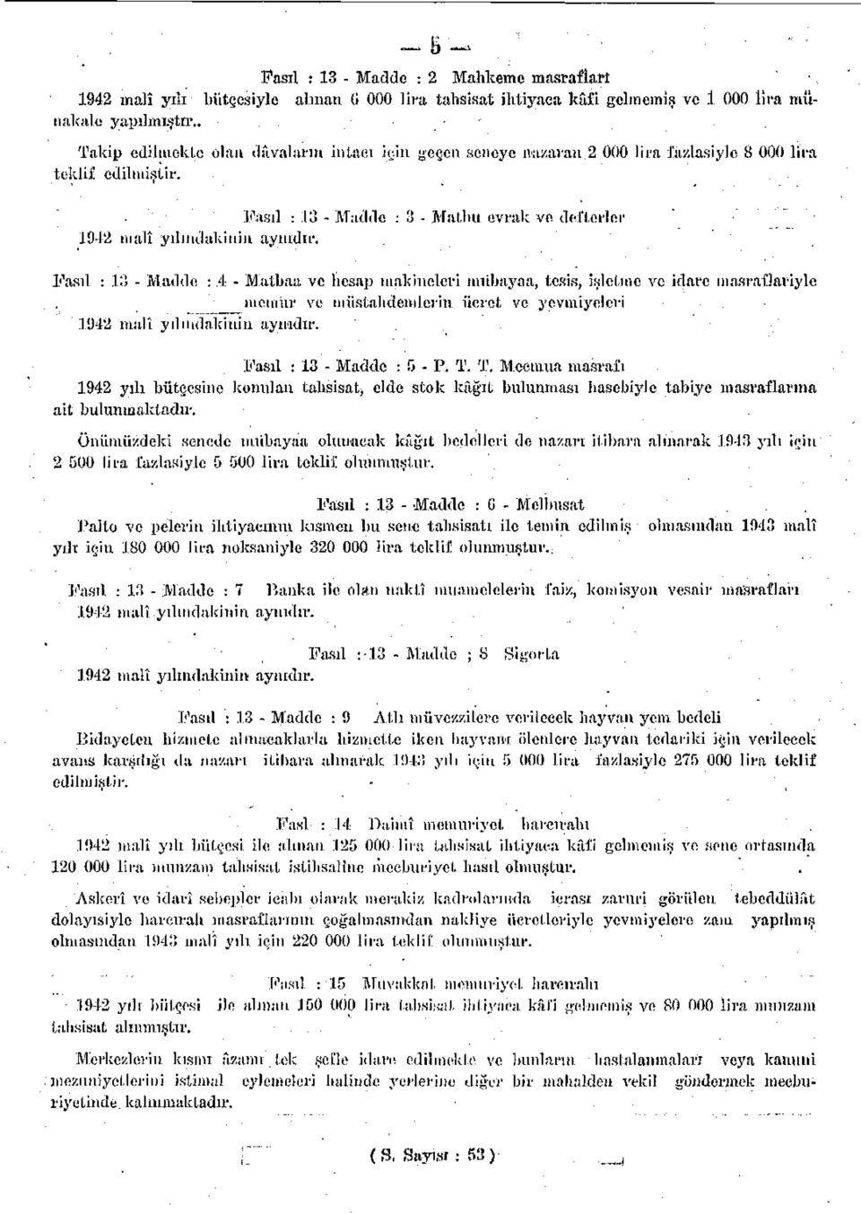 Fasıl : 3 - Madde :.4 - Matbaa ve hesap makineleri mubayaa, tesis, işletme ve idare masraf3ariyle menıiır ve müstahdemlerin ücret ve yevmiyeleri l'j4 malî yılındakinin aynıdır.