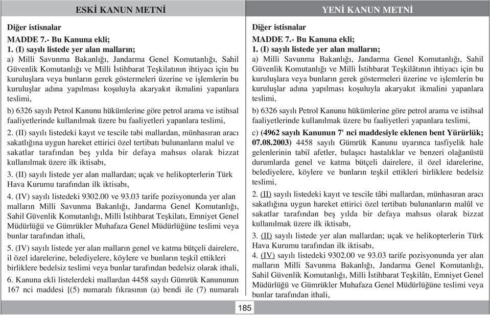 ihtiyac için bu Güvenlik Komutanl ve Milli stihbarat Teflkilât n n ihtiyac için bu kurulufllara veya bunlar n gerek göstermeleri üzerine ve ifllemlerin bu kurulufllara veya bunlar n gerek