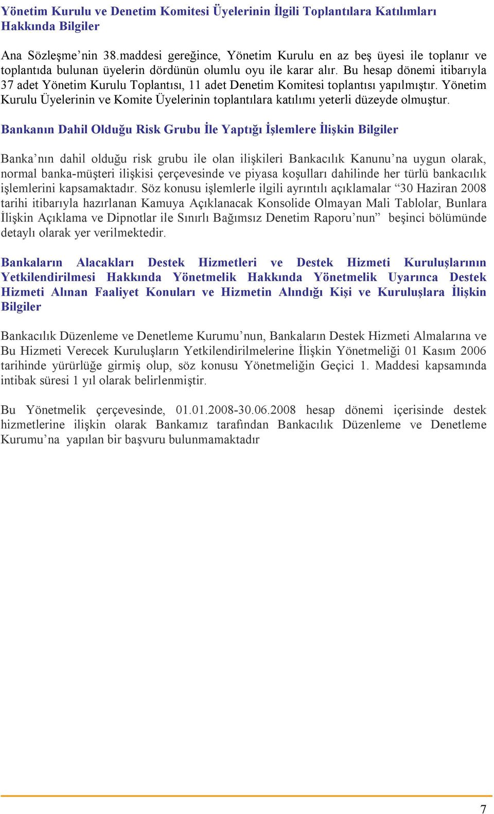 Bu hesap dönemi itibarıyla 37 adet Yönetim Kurulu Toplantısı, 11 adet Denetim Komitesi toplantısı yapılmıştır.