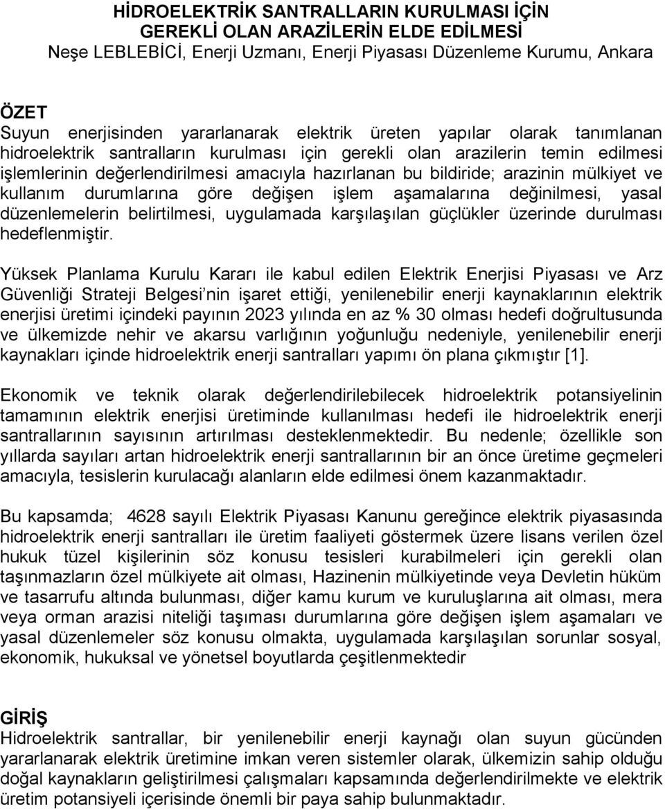 kullanım durumlarına göre değişen işlem aşamalarına değinilmesi, yasal düzenlemelerin belirtilmesi, uygulamada karşılaşılan güçlükler üzerinde durulması hedeflenmiştir.