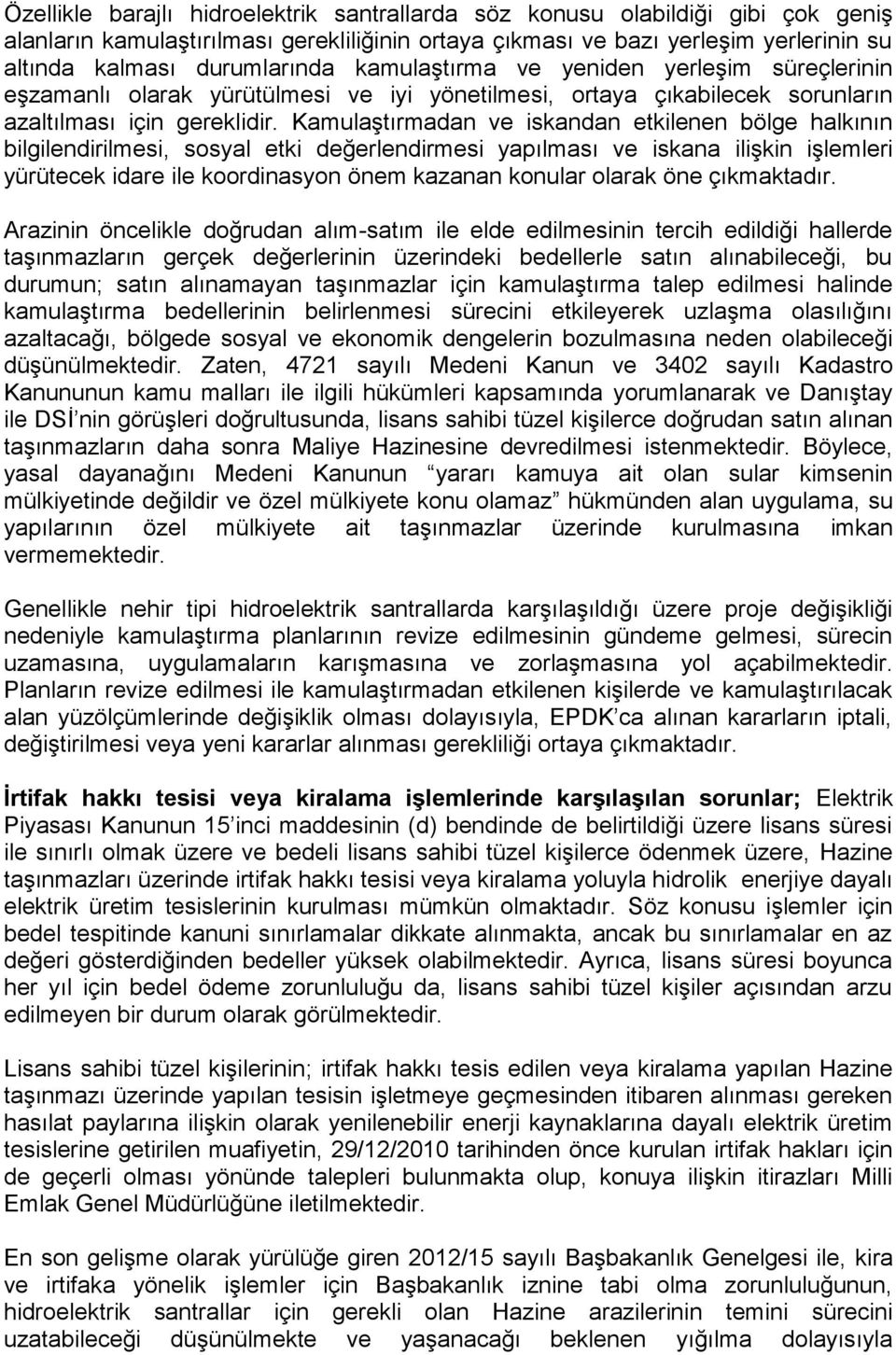 Kamulaştırmadan ve iskandan etkilenen bölge halkının bilgilendirilmesi, sosyal etki değerlendirmesi yapılması ve iskana ilişkin işlemleri yürütecek idare ile koordinasyon önem kazanan konular olarak