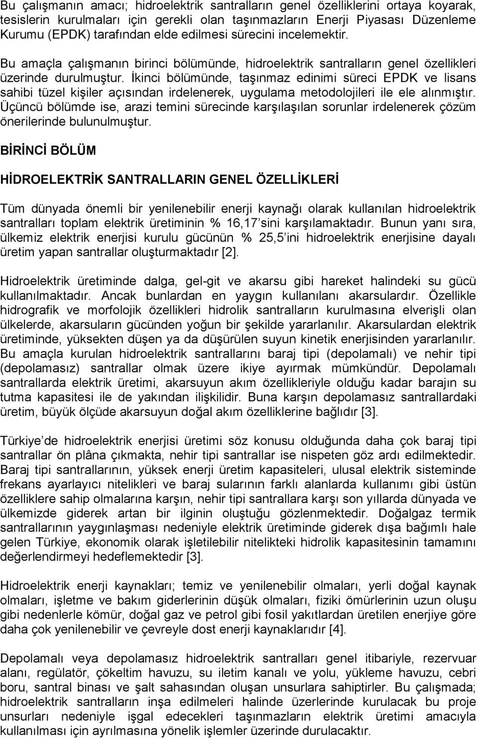 İkinci bölümünde, taşınmaz edinimi süreci EPDK ve lisans sahibi tüzel kişiler açısından irdelenerek, uygulama metodolojileri ile ele alınmıştır.