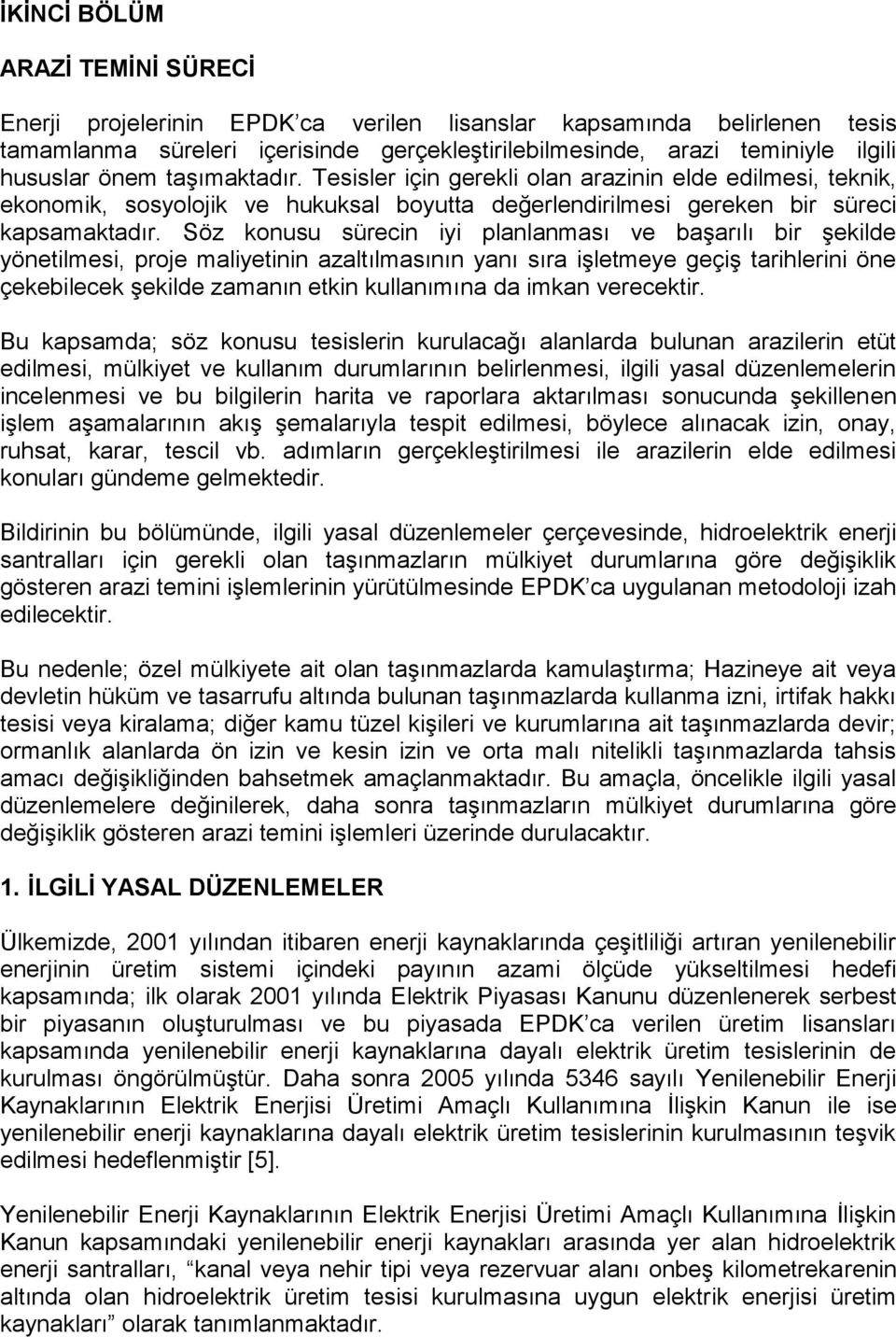 Söz konusu sürecin iyi planlanması ve başarılı bir şekilde yönetilmesi, proje maliyetinin azaltılmasının yanı sıra işletmeye geçiş tarihlerini öne çekebilecek şekilde zamanın etkin kullanımına da